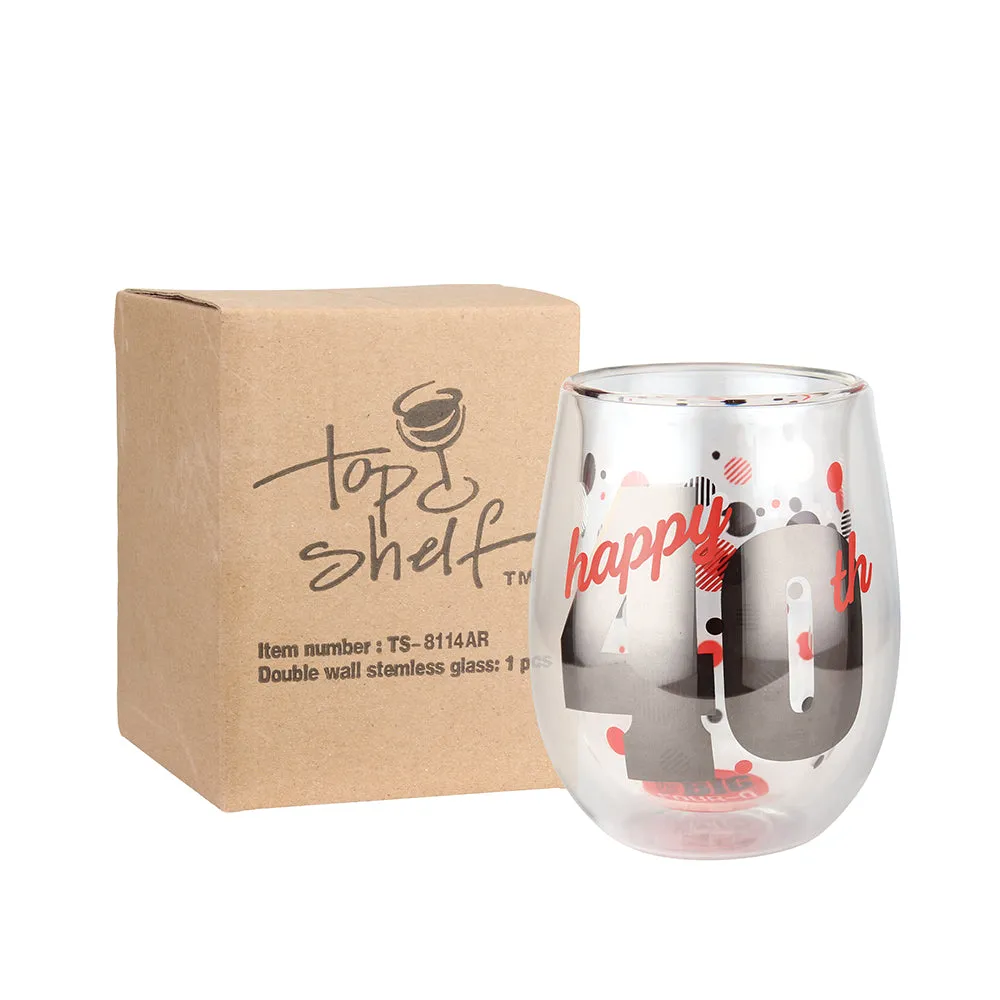Top Shelf Double Wall Stemless 40th Birthday Wine Glass